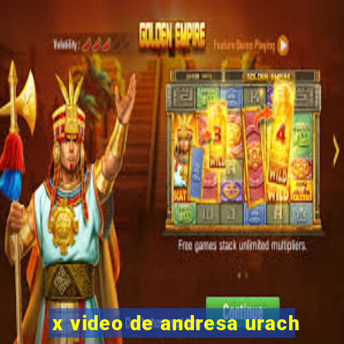 x video de andresa urach