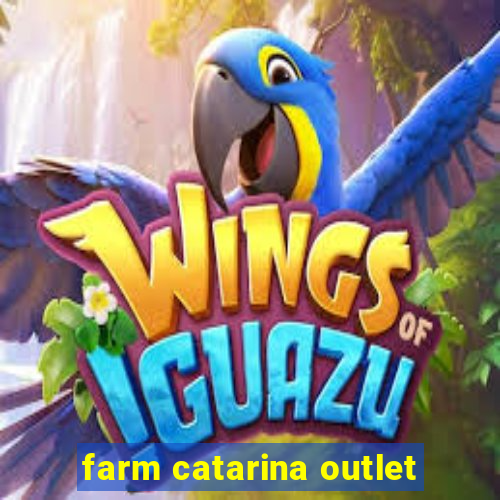 farm catarina outlet