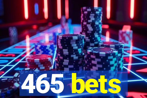 465 bets