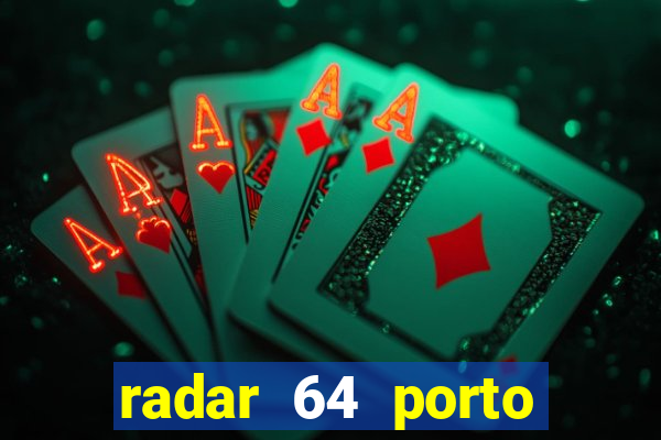 radar 64 porto seguro hoje