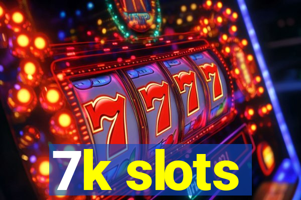 7k slots