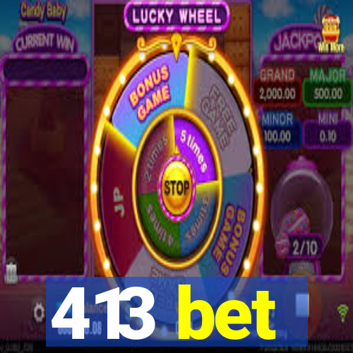 413 bet