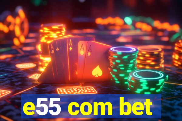 e55 com bet