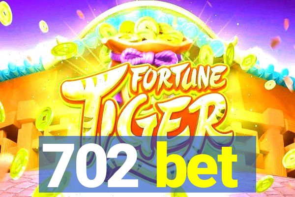 702 bet