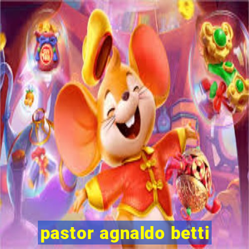 pastor agnaldo betti