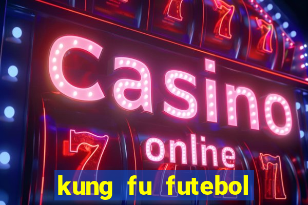 kung fu futebol clube online dublado