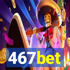 467bet