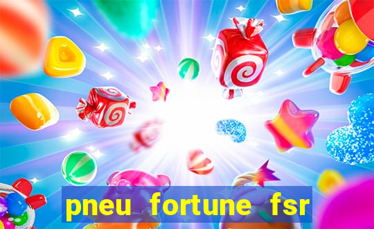 pneu fortune fsr 303 é bom