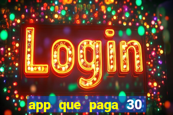 app que paga 30 reais para se cadastrar