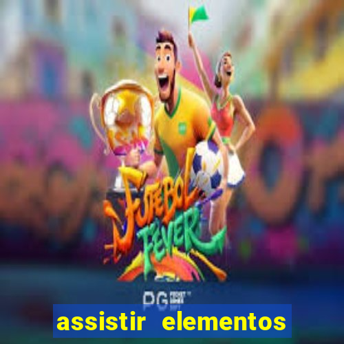 assistir elementos completo dublado