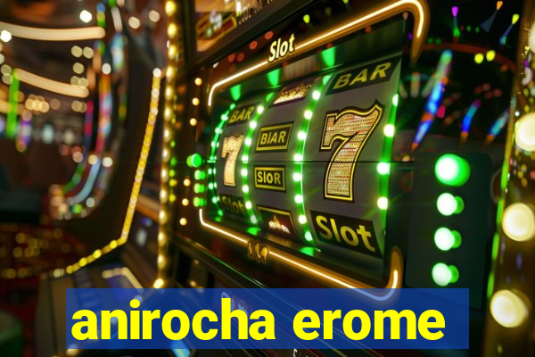 anirocha erome