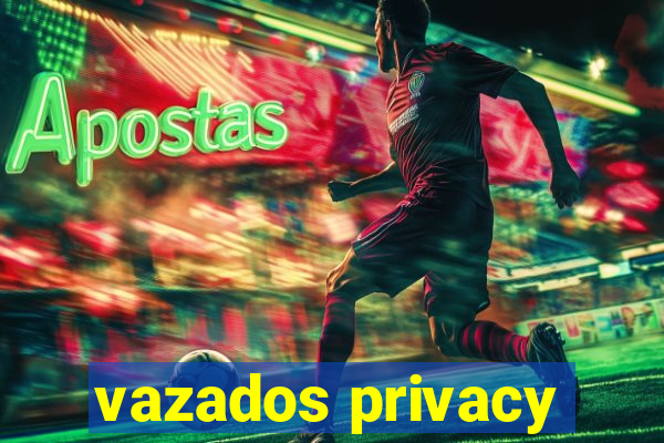 vazados privacy