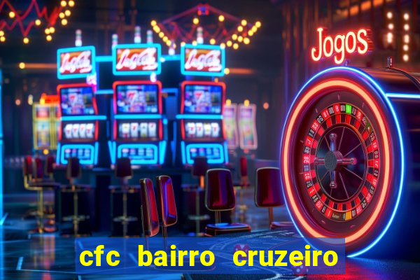 cfc bairro cruzeiro caxias do sul