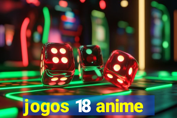 jogos 18 anime