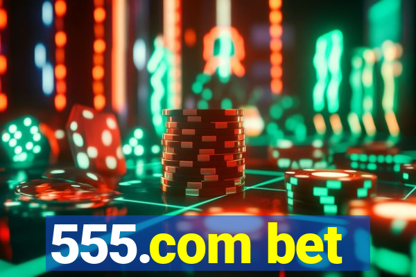 555.com bet