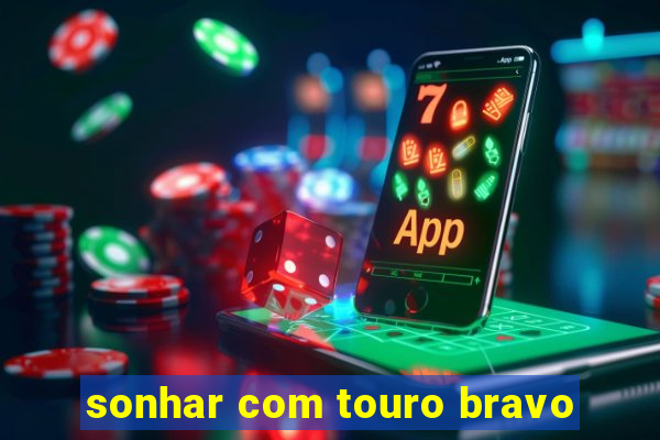 sonhar com touro bravo