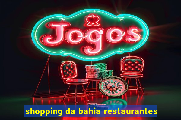 shopping da bahia restaurantes