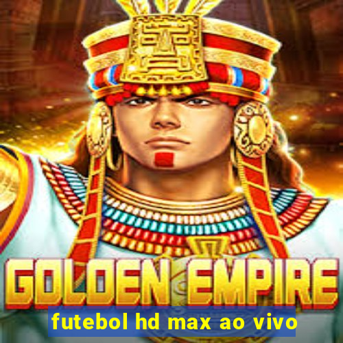 futebol hd max ao vivo