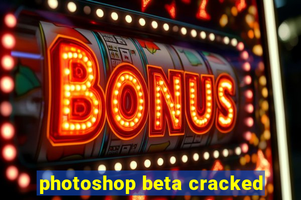 photoshop beta cracked