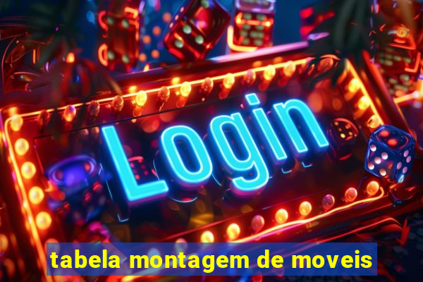 tabela montagem de moveis