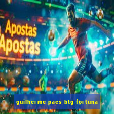 guilherme paes btg fortuna