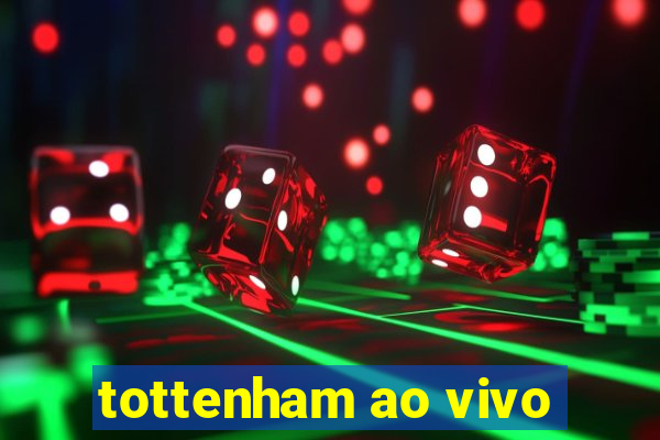 tottenham ao vivo