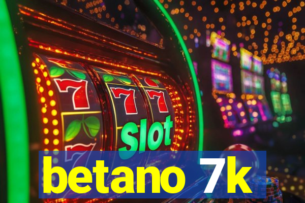 betano 7k