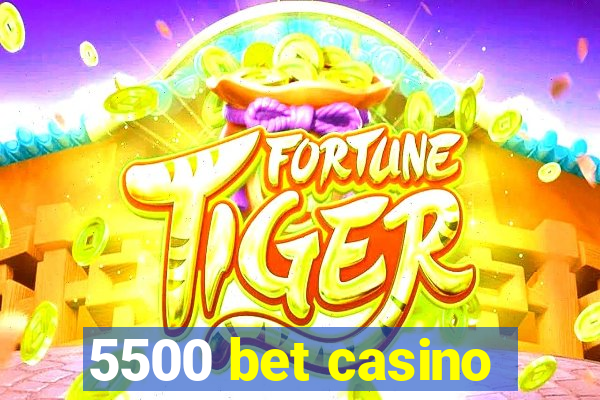 5500 bet casino