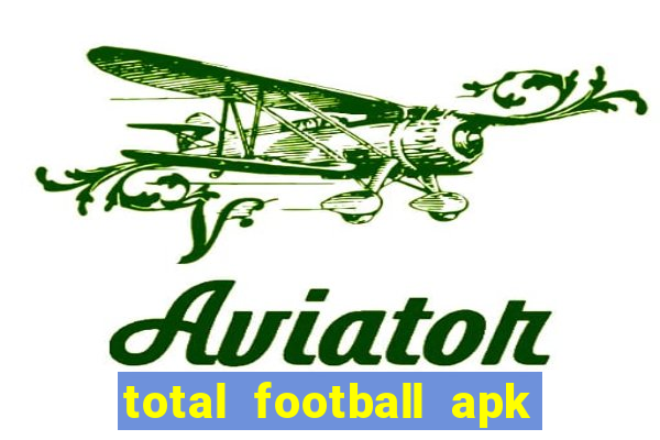 total football apk mod dinheiro infinito