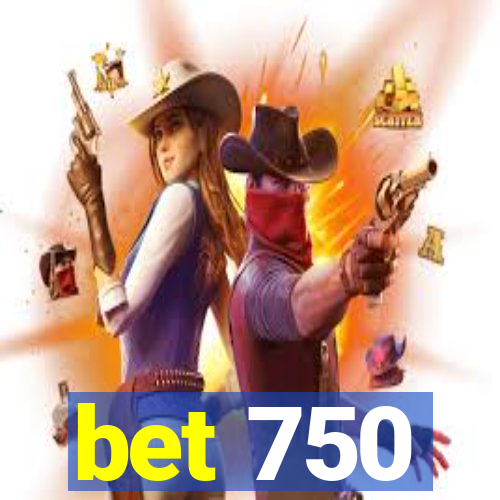 bet 750