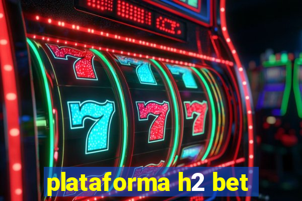 plataforma h2 bet