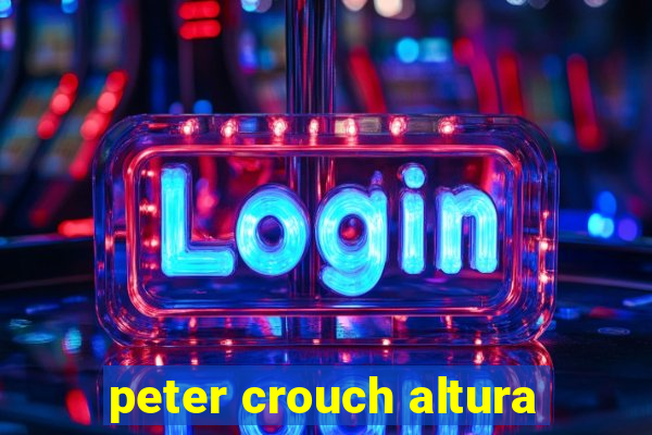 peter crouch altura