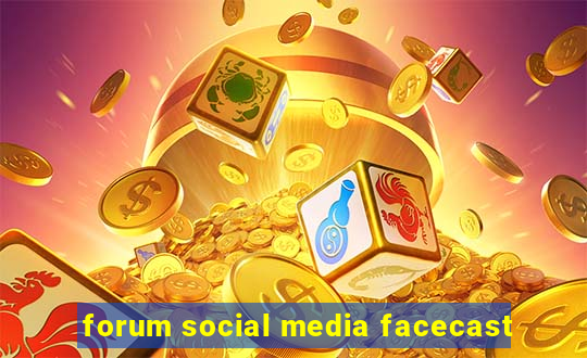 forum social media facecast