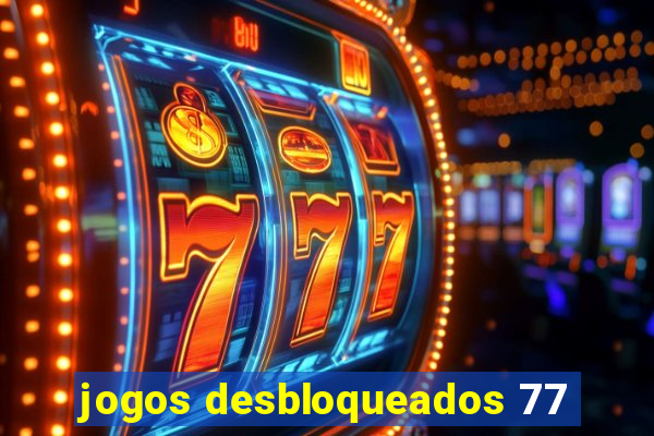 jogos desbloqueados 77