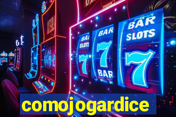 comojogardice