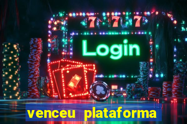 venceu plataforma de jogos