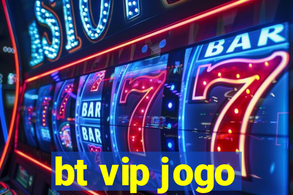 bt vip jogo