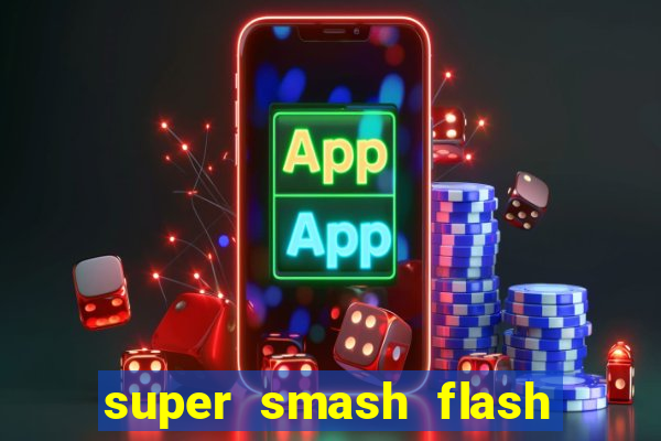 super smash flash 2 completo jogos 360