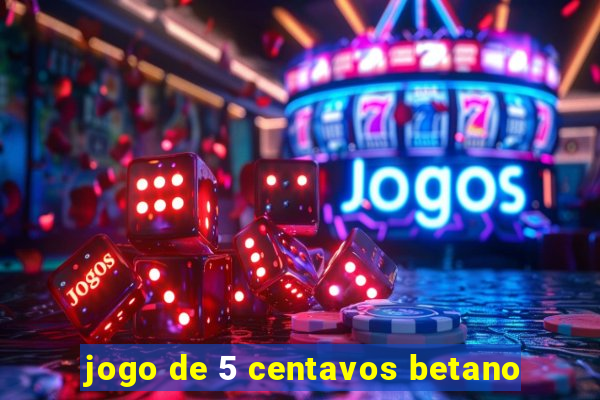 jogo de 5 centavos betano