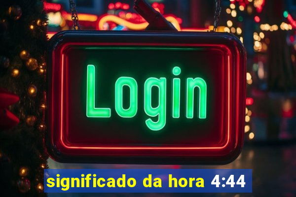 significado da hora 4:44