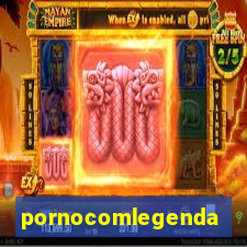 pornocomlegenda